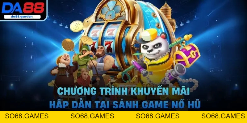 Nổ Hũ DA88 – Săn Jackpot, Thưởng Liền Tay Không Giới Hạn - SO68.GAMES