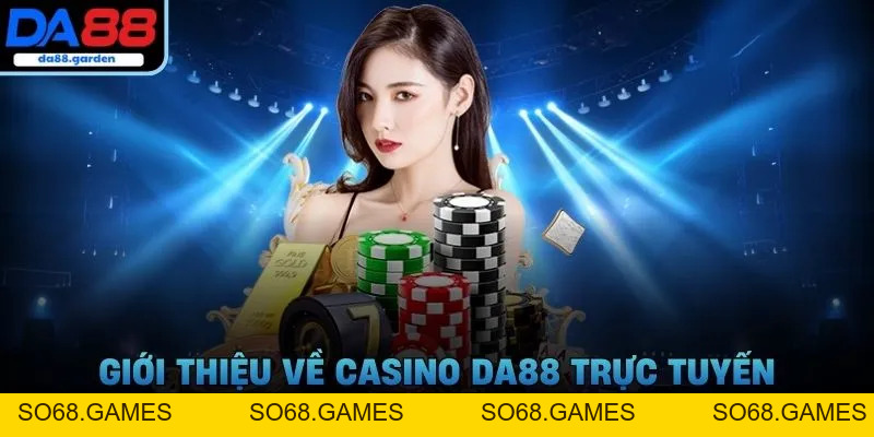 Casino DA88 – Thử Thách May Mắn, Rinh Ngay Thưởng Khủng 2026 - SO68.GAMES