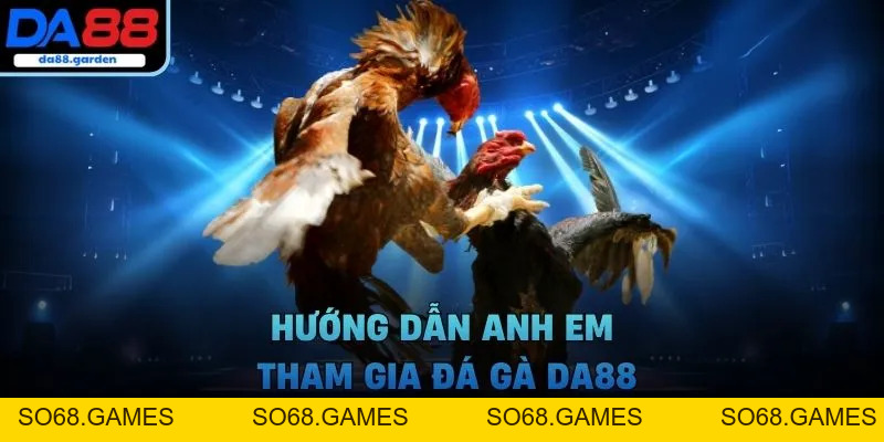 Đá Gà DA88 – Trải Nghiệm Cá Cược Trực Tuyến Không Thể Bỏ Lỡ - SO68.GAMES