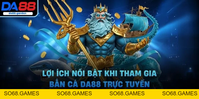 Bắn Cá DA88 – Săn Cá Hiếm, Nhận Thưởng Không Giới Hạn - SO68.GAMES