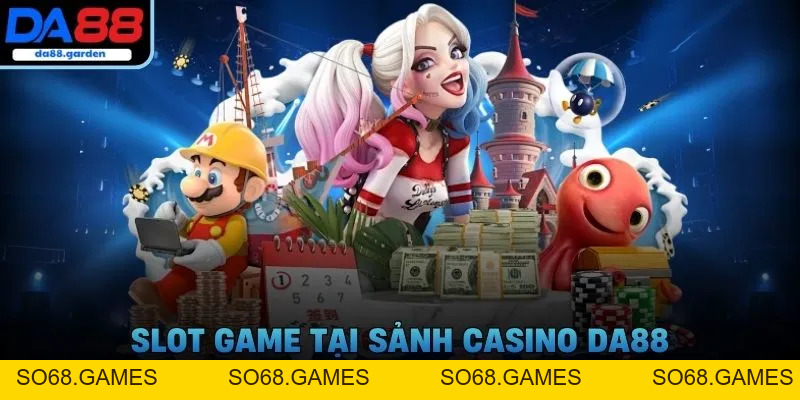 Casino DA88 – Thử Thách May Mắn, Rinh Ngay Thưởng Khủng 2026 - SO68.GAMES
