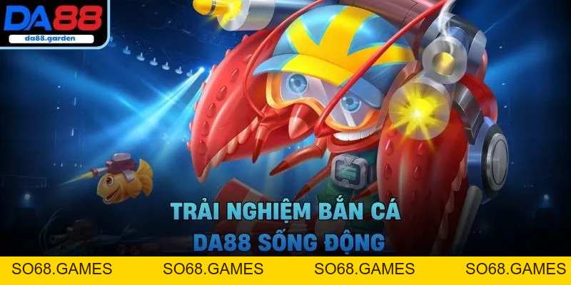 Bắn Cá DA88 – Săn Cá Hiếm, Nhận Thưởng Không Giới Hạn - SO68.GAMES