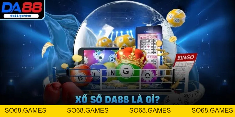 Xổ Số DA88 – Cách Chọn Số Thông Minh, Trúng Thưởng Liền Tay - SO68.GAMES