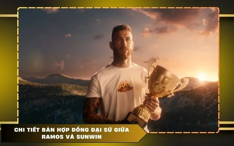 Sergio Ramos Làm Đại Sứ Thương Hiệu Sunwin - Top Game Bài - SO68.GAMES